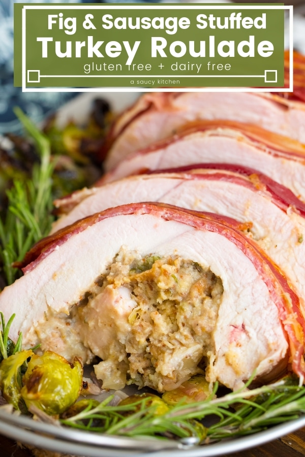 Roasted Bacon Turkey Roulade & Fig Sausage Stuffing - A Saucy Kitchen