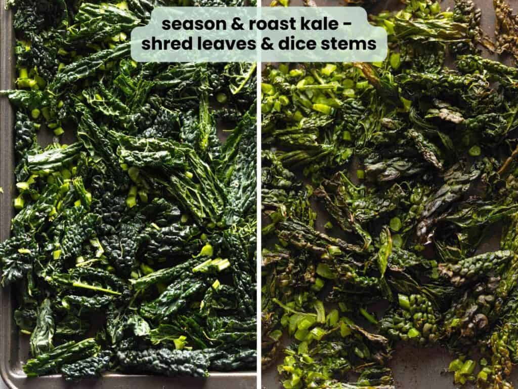 a baking sheet full of kale before and after it gets roasted. Text says: 'season & roast kale - shred leaves & dice stems